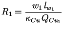 $\displaystyle R_1 = \frac{w_1 \, l_{w_1}}{\kappa_{Cu} \, Q_{Cu_1}}$