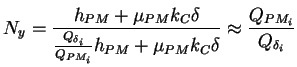 $\displaystyle N_y = \frac{h_{PM} + \mu_{PM} k_C \delta} {\frac{Q_{\delta_i}}{Q_{PM_i}} h_{PM} + \mu_{PM} k_C \delta} \approx \frac{Q_{PM_i}}{Q_{\delta_i}}$