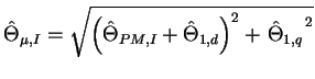 $\displaystyle \hat{\Theta}_{\mu,I} = \sqrt{\left(\hat{\Theta}_{PM,I} + \hat{\Theta}_{1,d}\right)^2 + \left. \hat{\Theta}_{1,q} \right. ^2}$