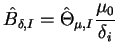 $\displaystyle \hat{B}_{\delta,I} = \hat{\Theta}_{\mu,I} \frac{\mu_0}{\delta_i}$