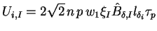 $\displaystyle U_{i,I} = 2 \sqrt{2} \, n \, p \, w_1 \xi_I \hat{B}_{\delta,I} l_{\delta_i} \tau_p$