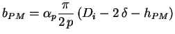 $\displaystyle b_{PM} = \alpha_p \frac{\pi}{2\,p} \left(D_i - 2\,\delta - h_{PM} \right)$