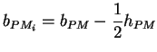 $\displaystyle b_{PM_i} = b_{PM} - \frac{1}{2} h_{PM}$