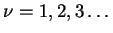 $ \nu = 1,2,3\ldots$