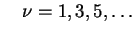 $\displaystyle \quad \nu = 1, 3, 5, \ldots$