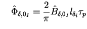 $\displaystyle \quad \hat{\Phi}_{\delta,0_I} = \frac{2}{\pi} \hat{B}_{\delta,0_I} l_{\delta_i} \tau_p$