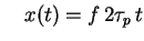 $\displaystyle \quad x (t) = f \, 2 \tau_p \, t$