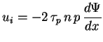 $\displaystyle u_i = - 2 \, \tau_p \, n \, p \, \frac{d \Psi}{d x}$