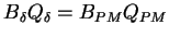 $\displaystyle B_\delta Q_\delta = B_{PM} Q_{PM}$