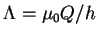 $ \Lambda = \mu_0 Q / h$