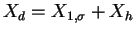 $ X_d = X_{1,\sigma} + X_h$