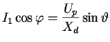 $\displaystyle I_{1} \cos\varphi = \frac{U_{p}}{X_{d}} \sin\vartheta$